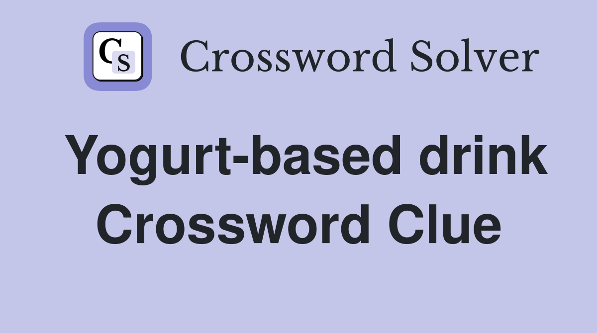 Yogurtbased drink Crossword Clue Answers Crossword Solver